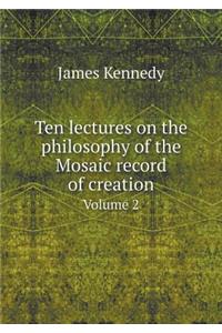 Ten Lectures on the Philosophy of the Mosaic Record of Creation Volume 2