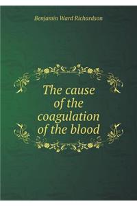 The Cause of the Coagulation of the Blood