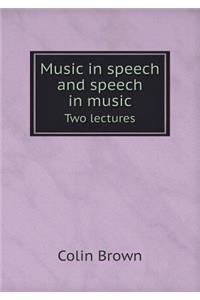 Music in speech and speech in music Two lectures