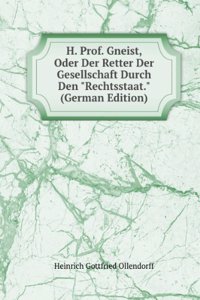 H. Prof. Gneist, Oder Der Retter Der Gesellschaft Durch Den 