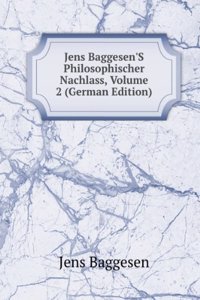 Jens Baggesen'S Philosophischer Nachlass, Volume 2 (German Edition)