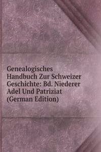 Genealogisches Handbuch Zur Schweizer Geschichte: Bd. Niederer Adel Und Patriziat (German Edition)