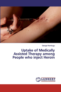 Uptake of Medically Assisted Therapy among People who inject Heroin