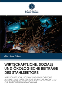 Wirtschaftliche, Soziale Und Ökologische Beiträge Des Stahlsektors