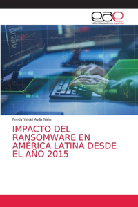 Impacto del Ransomware En América Latina Desde El Año 2015