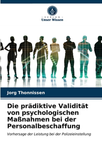 Die prädiktive Validität von psychologischen Maßnahmen bei der Personalbeschaffung