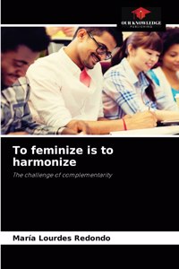 To feminize is to harmonize