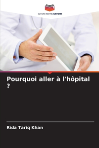 Pourquoi aller à l'hôpital ?