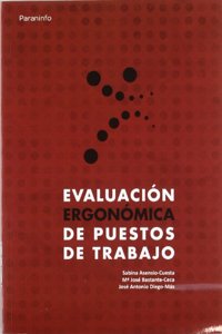 EVALUACIAâ€œN ERGONAâ€œMICA DE PUESTOS DE TRABAJO [Jan 11, 2012] ASENSIO CUESTA, SABINA; BASTANTE CECA, MARIA JOSE and DIEGO MAS, JOSE ANTONIO