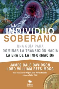 El Individuo Soberano: Una guia para dominar la transicion hacia la era de la informacion (Spanish Edition)