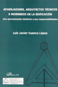 Aparejadores, arquitectos tecnicos e ingenieros de la edificacion: Una aproximacion historica a sus responsabilidades