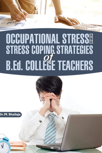 Occupational Stress and Stress Coping Strategies of B.Ed. College Teachers