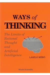 Ways of Thinking: The Limits of Rational Thought and Artificial Intelligence