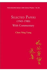 Selected Papers (1945-1980) of Chen Ning Yang (with Commentary)