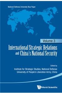 International Strategic Relations And China's National Security: Volume 3