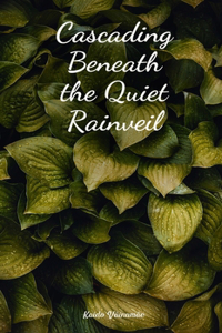 Cascading Beneath the Quiet Rainveil