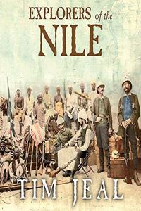 Explorers of the Nile: The Triumph and Tragedy of a Great Victorian Adventure