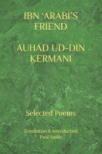 Ibn 'Arabi's Friend Auhad Ud-Din Kermani