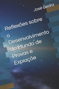 Reflexões sobre o Desenvolvimento do Mundo de Provas e Expiaçõe