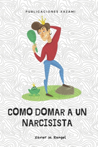 Cómo domar a un Narcisista