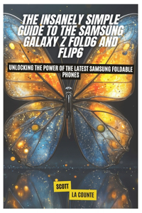 The Insanely Simple Guide to the Samsung Galaxy Z Fold6 and Flip6