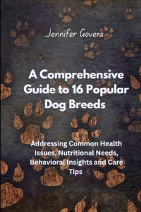 A Comprehensive Guide to 16 Popular Dog Breeds