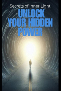 Secrets of Inner Light Unlock Your Hidden Power