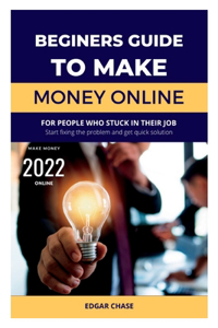 Beginner's Guide to Making Money Online 2022