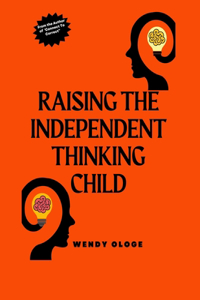 Raising the Independent Thinking Child