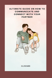 Keys on How to Communicate and Connect with Your Partner