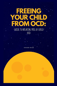 Freeing Your Child from Ocd