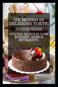 Un Mondo Di Deliziose Torte