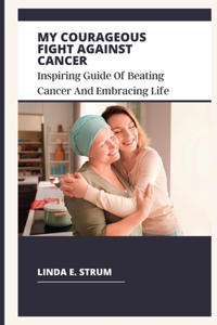 My Courageous Fight Against Cancer