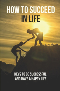How To Succeed In Life