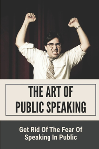 The Art Of Public Speaking