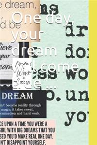 One day, your dream will come true ...
