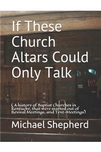 If These Church Altars Could Only Talk