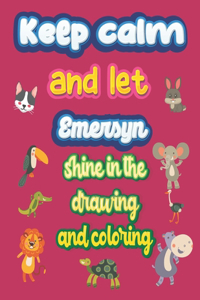 keep calm and let Emersyn shine in the drawing and coloring