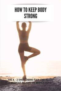 How To Keep Body Strong