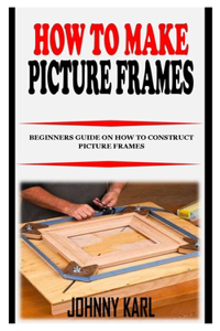 How to Make Picture Frames