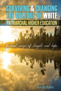 Surviving and Changing the Culture of White, Patriarchal Higher Education