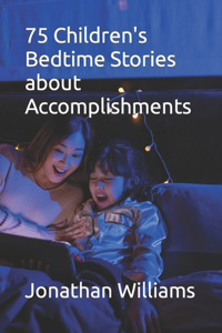75 Children's Bedtime Stories about Accomplishments