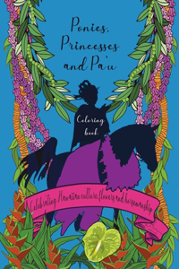 Ponies, Princesses and Pa`u Coloring Book