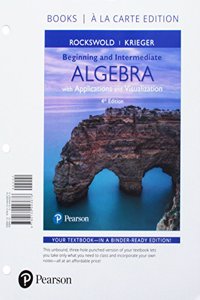 Beginning and Intermediate Algebra with Applications & Visualization