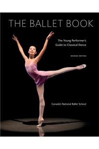 The The Ballet Book Ballet Book: The Young Performer's Guide to Classical Dance