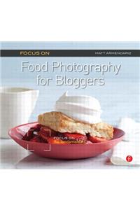 Focus on Food Photography for Bloggers (Focus on Series)