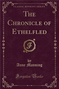 The Chronicle of Ethelfled (Classic Reprint)