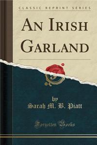 An Irish Garland (Classic Reprint)