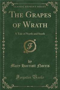 The Grapes of Wrath: A Tale of North and South (Classic Reprint)