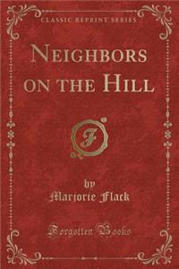 Neighbors on the Hill (Classic Reprint)